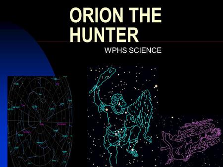 ORION THE HUNTER WPHS SCIENCE.