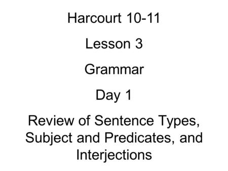 Review of Sentence Types, Subject and Predicates, and Interjections