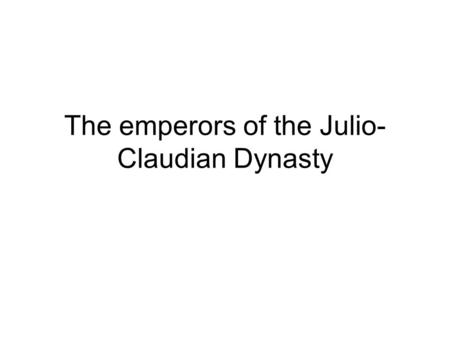 The emperors of the Julio- Claudian Dynasty. What year was Julius Caser assassinated? What was the name of the step-brother that Augustus put to death?