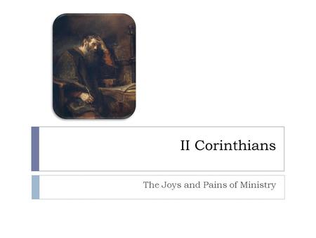 II Corinthians The Joys and Pains of Ministry. Paul’s Series of Contacts with the Corinthian Church  Establishes the church on his second journey (Acts.