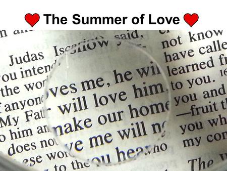The Summer of Love. And yet I will show you the most excellent way.
