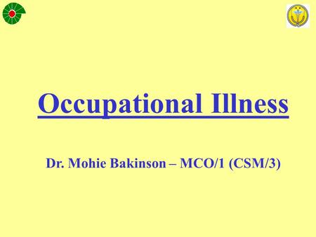 Occupational Illness Dr. Mohie Bakinson – MCO/1 (CSM/3)