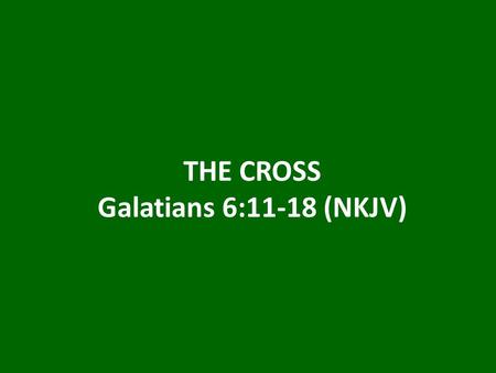 THE CROSS Galatians 6:11-18 (NKJV). I. People of the Religion of Human Achievement (6:11-13)