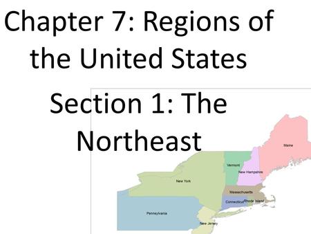 Chapter 7: Regions of the United States Section 1: The Northeast