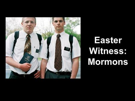 Easter Witness: Mormons