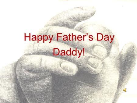 Happy Father’s Day Daddy!. How deep the Father’s love for us How vast beyond all measure.
