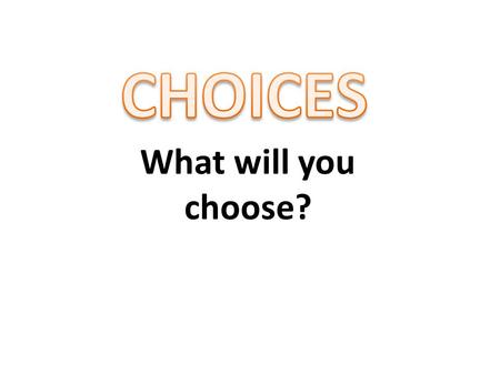 What will you choose?. Your raft is sinking and you must throw all but two items overboard. Which two items will you keep and why? In life we have many.