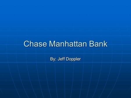 Chase Manhattan Bank By: Jeff Doppler. Introduction Background information on Chase Manhattan Competitors Chase Manhattan’s requirements for the websites.