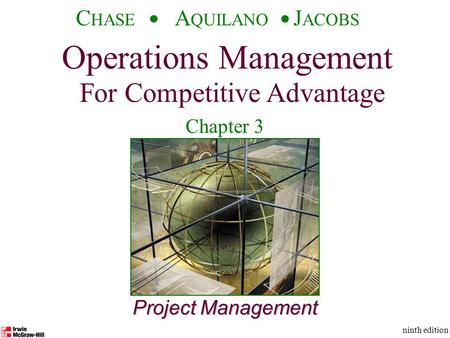 Operations Management For Competitive Advantage © The McGraw-Hill Companies, Inc., 2001 C HASE A QUILANO J ACOBS ninth edition 1 Project Management Operations.