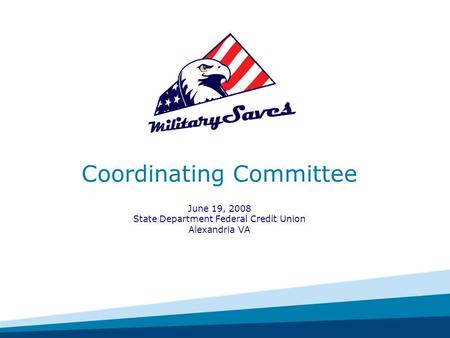 Coordinating Committee June 19, 2008 State Department Federal Credit Union Alexandria VA.