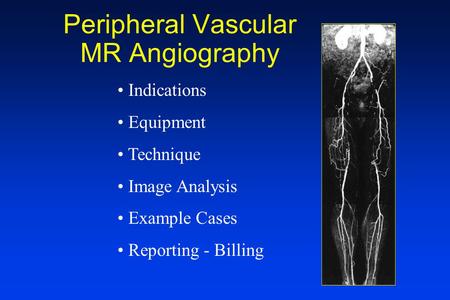 Peripheral Vascular MR Angiography Indications Equipment Technique Image Analysis Example Cases Reporting - Billing.