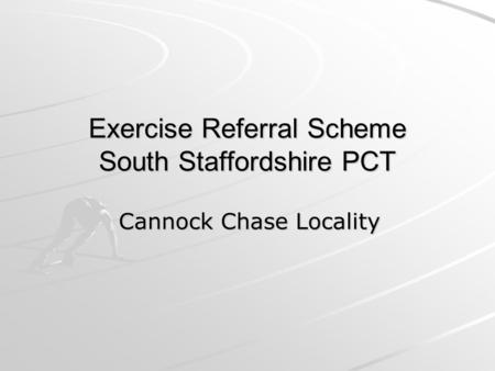 Exercise Referral Scheme South Staffordshire PCT Cannock Chase Locality.