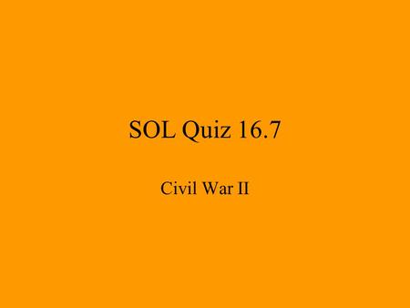 SOL Quiz 16.7 Civil War II.