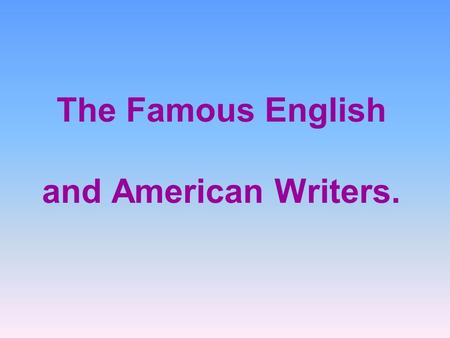 The Famous English and American Writers.