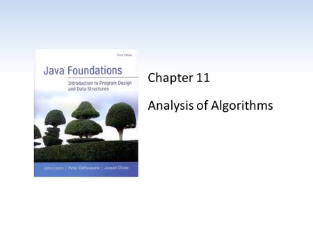 Chapter 11 Analysis of Algorithms. Chapter Scope Efficiency goals The concept of algorithm analysis Big-Oh notation The concept of asymptotic complexity.