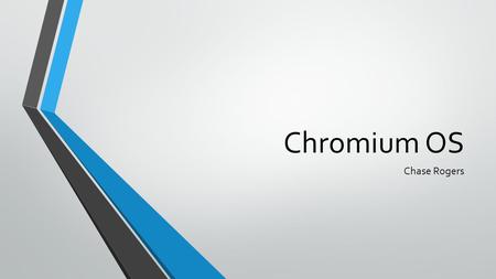 Chromium OS Chase Rogers. User Interface Unobtrusive Use small amount of screen space Combine apps and web pages into one tab strip Floating Windows Search.