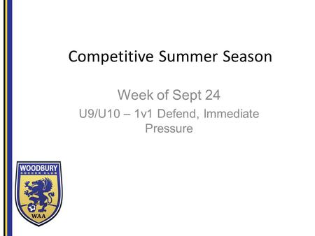 Competitive Summer Season Week of Sept 24 U9/U10 – 1v1 Defend, Immediate Pressure.