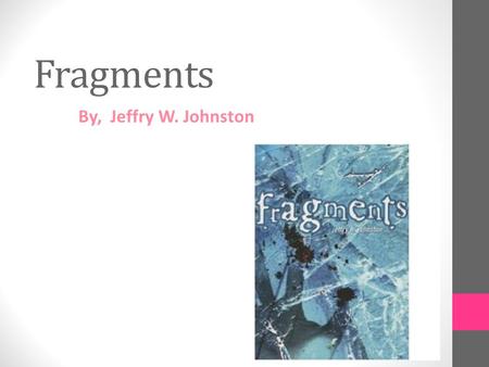 Fragments By, Jeffry W. Johnston.