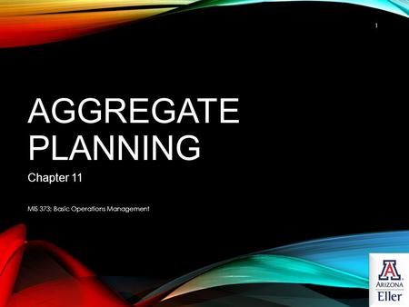 Aggregate Planning Chapter 11 MIS 373: Basic Operations Management.