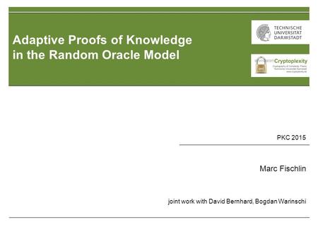 13. Oktober 2010 | Dr.Marc Fischlin | Kryptosicherheit | 1 Adaptive Proofs of Knowledge in the Random Oracle Model 21. PKC 2015 Marc Fischlin joint work.