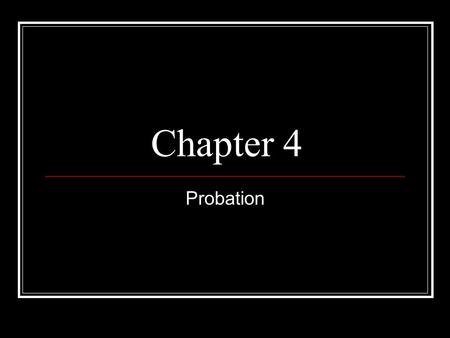 Chapter 4 Probation. Precursors to American Probation Early legal practice in the United States was distinct from British common law: Security for good.