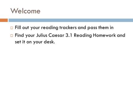 Welcome Fill out your reading trackers and pass them in