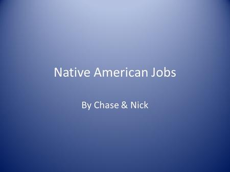 Native American Jobs By Chase & Nick.