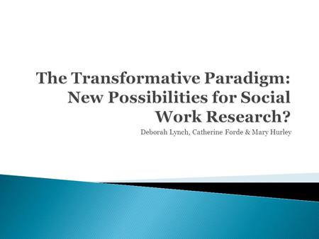 Deborah Lynch, Catherine Forde & Mary Hurley.  Methodologies for a new era?  Potential of research to be ‘transformative’ and linked to ‘shared goal’