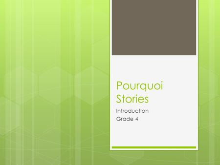 Pourquoi Stories Introduction Grade 4. Raise your hand if you have every asked your parents “WHY?”  Why do cat’s purr?  Why is the sky blue?  Why does.