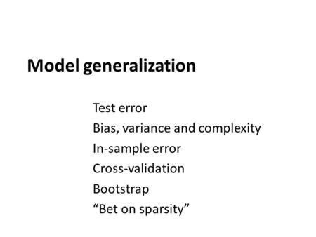 Model generalization Test error Bias, variance and complexity