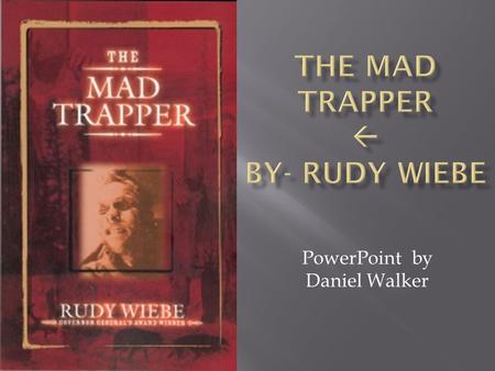 The Mad Trapper  By- Rudy Wiebe