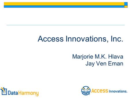 Access Innovations, Inc. Marjorie M.K. Hlava Jay Ven Eman.