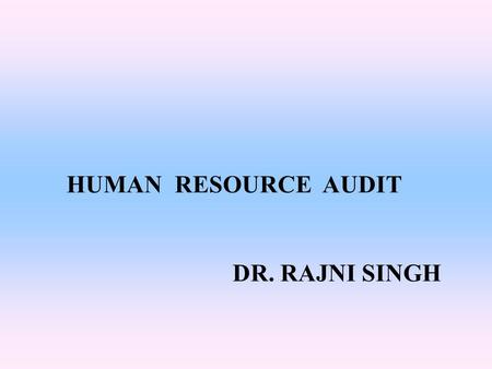 HUMAN RESOURCE AUDIT DR. RAJNI SINGH.