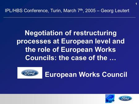 1 Negotiation of restructuring processes at European level and the role of European Works Councils: the case of the … European Works Council IPL/HBS Conference,