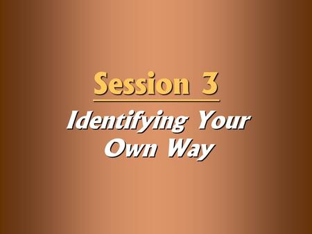 Session 3 Identifying Your Own Way. Knowledge Objectives  Explain why the rebellion of our own way manifests itself differently in each of us.  Recognize.