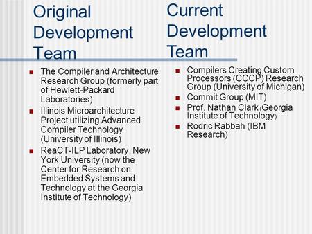 Original Development Team The Compiler and Architecture Research Group (formerly part of Hewlett-Packard Laboratories) Illinois Microarchitecture Project.