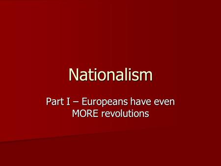 Nationalism Part I – Europeans have even MORE revolutions.