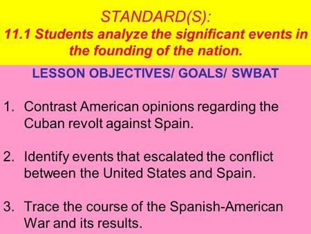 STANDARD(S): 11.1 Students analyze the significant events in the founding of the nation. LESSON OBJECTIVES/ GOALS/ SWBAT 1.Contrast American opinions regarding.