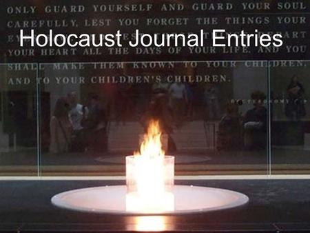 Holocaust Journal Entries. Journal #1 Remember always to write the journal number, date, and the journal topic. Answer in complete sentences. A.Where.
