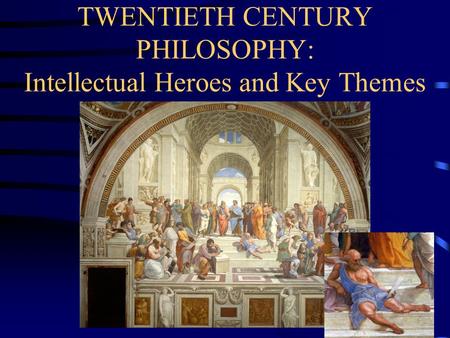 TWENTIETH CENTURY PHILOSOPHY: Intellectual Heroes and Key Themes.