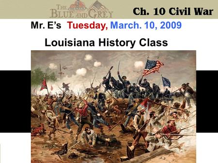 Mr. E’s Tuesday, March. 10, 2009 Louisiana History Class.