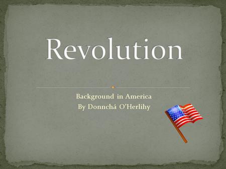 Background in America By Donnchá O’Herlihy. Today the worlds most powerful country. Not always the case. The New World When Columbus discovered America.
