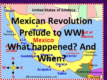 Chapter 11: Section four Mexican Revolution Prelude to WWI What happened? And When?