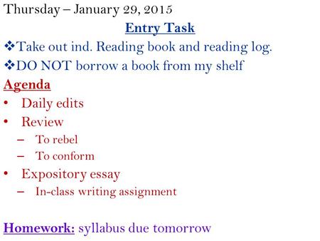Thursday – January 29, 2015 Entry Task  Take out ind. Reading book and reading log.  DO NOT borrow a book from my shelf Agenda Daily edits Review – To.