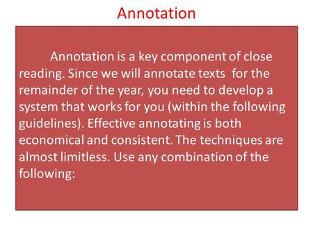 Annotation Annotation is a key component of close reading. Since we will annotate texts for the remainder of the year, you need to develop a system that.