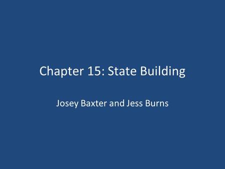 Chapter 15: State Building Josey Baxter and Jess Burns.