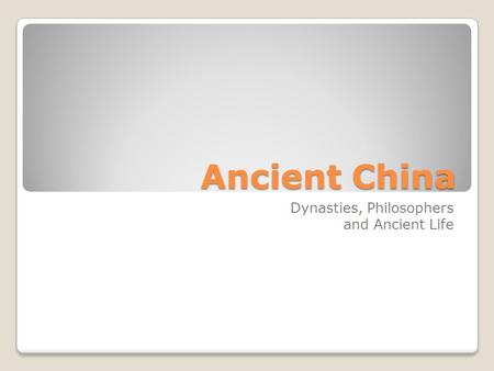 Ancient China Dynasties, Philosophers and Ancient Life.