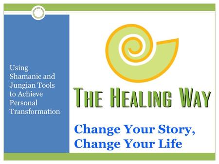 Change Your Story, Change Your Life Using Shamanic and Jungian Tools to Achieve Personal Transformation.