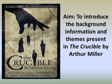 Aim: To introduce the background information and themes present in The Crucible by Arthur Miller.