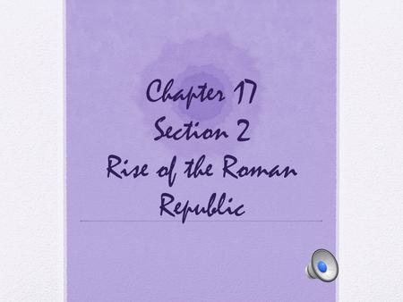 Chapter 17 Section 2 Rise of the Roman Republic